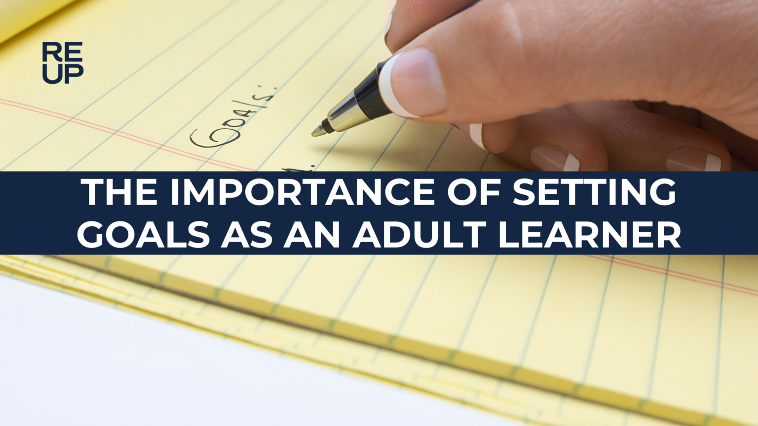 The Importance Of Setting Goals As An Adult Learner - ReUp Education